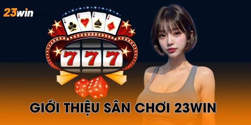 gioi thieu 23win chi tiet dich vu giai tri