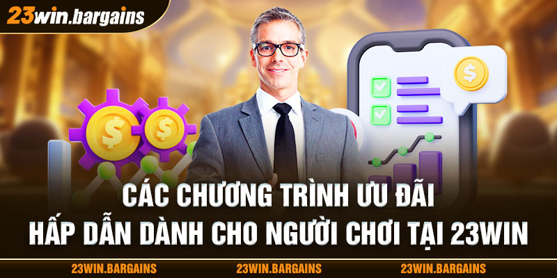 cac-chuong-trinh-uu-dai-hap-dan-danh-cho-nguoi-choi-tai-23win