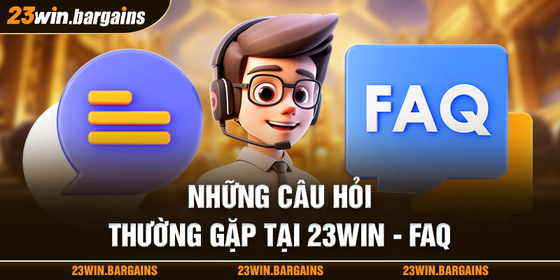 nhung-cau-hoi-thuong-gap-tai-23win-faq